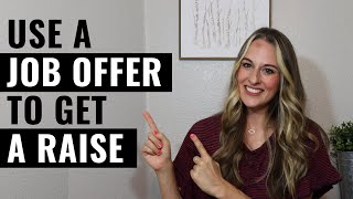 How To Get A Raise By Using An Outside Job Offer \/ Negotiate Your Salary With A Job Offer