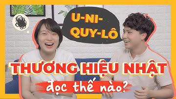 THỬ THÁCH : TÊN THƯƠNG HIỆU NHẬT ĐỌC RA SAO