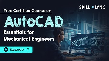 AutoCAD Essentials for Mechanical Engineers: Beginner to Advanced Tutorial | Episode 7 | Skill-Lync