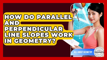 How Do Parallel And Perpendicular Line Slopes Work In Geometry? - All About Geometry