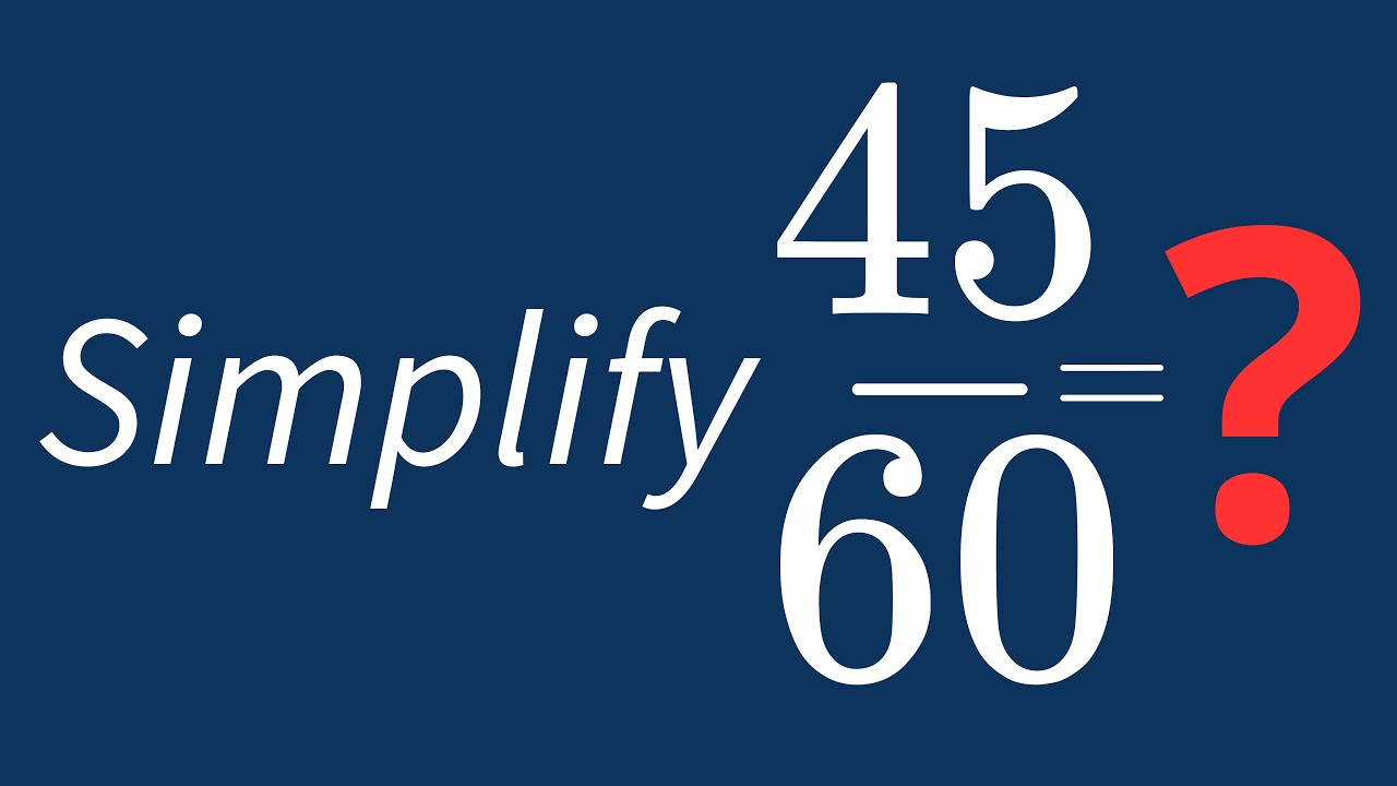 simplify-45-60-into-its-simplest-form-youtube