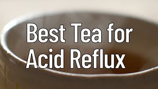 Best Tea for Acid Reflux