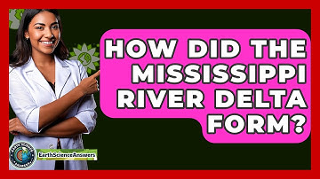 How Did The Mississippi River Delta Form? - Earth Science Answers