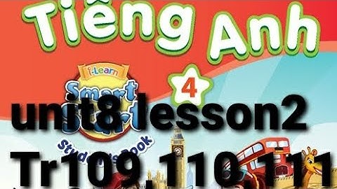 tiếng anh lớp 4 unit 8 lesson 2 trang 109,110,111 my friends and i-learn smart start studentsbook 