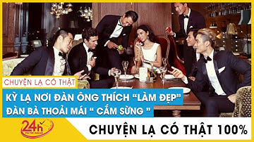 Kỳ lạ bộ lạc nơi đàn ông thích trang điểm, đàn bà thoải mái “cắm sừng”. Chuyện lạ có thật 100%