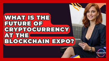 What Is The Future Of Cryptocurrency At The Blockchain Expo? - Conventions Network
