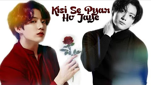 Kisi Se Pyar Ho Jaye || Hindi Love song|| Jeon Jungkook FMV.
