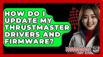 How Do I Update My Thrustmaster Drivers And Firmware? - The Racing Xpert