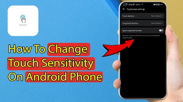 How To Change Touch Sensitivity On Android Phone - Easy Guide
