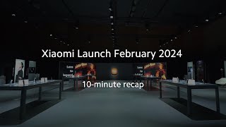 Recap | Xiaomi Launch February 2024