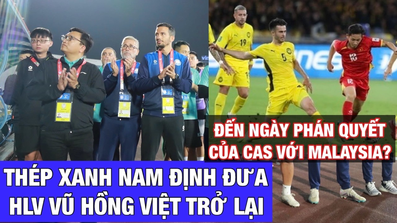 ĐẾN NGÀY MALAYSIA HỒI HỘP CHỜ CAS PHÁN QUYẾT, THÉP XANH NAM ĐỊNH ĐƯA HLV VŨ HỒNG VIỆT TRỞ LẠI