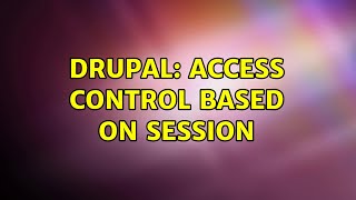 Drupal: Access control based on session