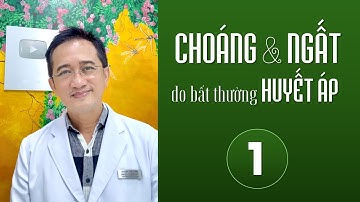 1️⃣ CHOÁNG & NGẤT DO BẤT THƯỜNG VỀ HUYẾT ÁP | OFFICIAL