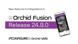 What's New in Orchid Fusion VMS Version 24.9?