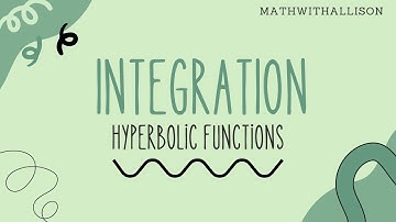 Calculus 2 - Integration: Hyperbolic Functions
