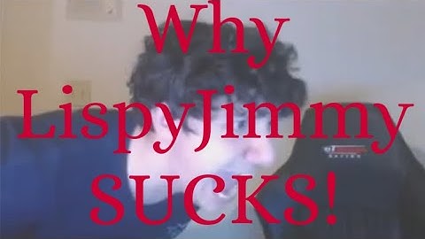 LispyJimmy SUCKS, and heres WHY!
