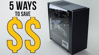 5 Ways To SAVE MONEY On Your Next Gaming PC!