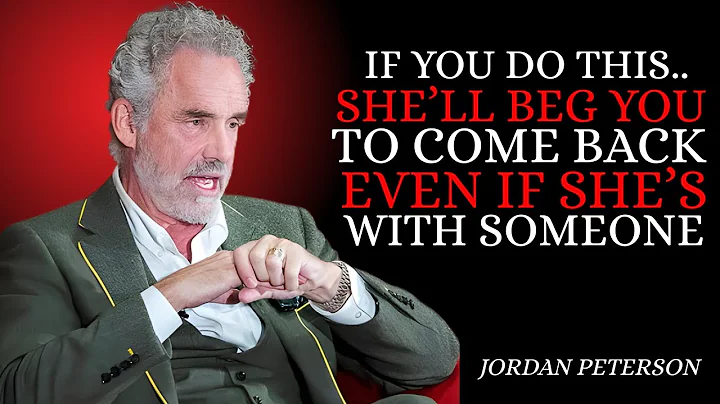 IF YOU DO THIS – SHE WILL BEG YOU TO COME BACK – EVEN IF SHE'S WITH SOMEONE ELSE | JORDAN PETERSON