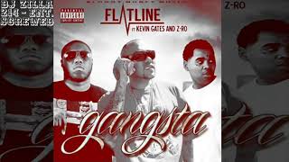 Flatline - Gangsta Ft Kevin Gates & Z-Ro