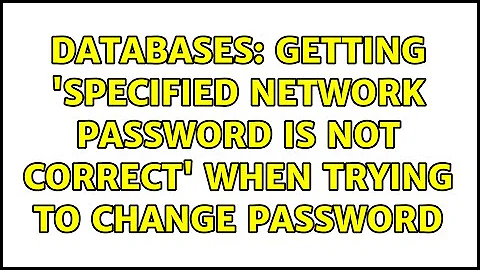 Databases: Getting 'specified network password is not correct' when trying to change password