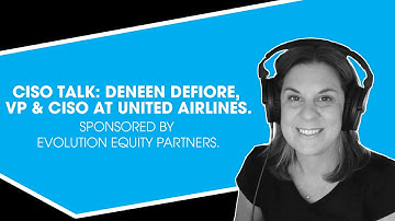 CISO Talk: Deneen DeFiore, VP & CISO at United Airlines. Sponsored by Evolution Equity Partners.