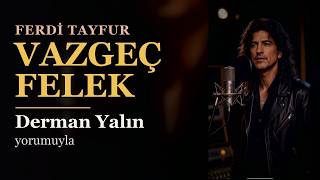 Derman Yalından Vazgeç Felek Ferdi Babanın En Dokunaklı Şarkısı
