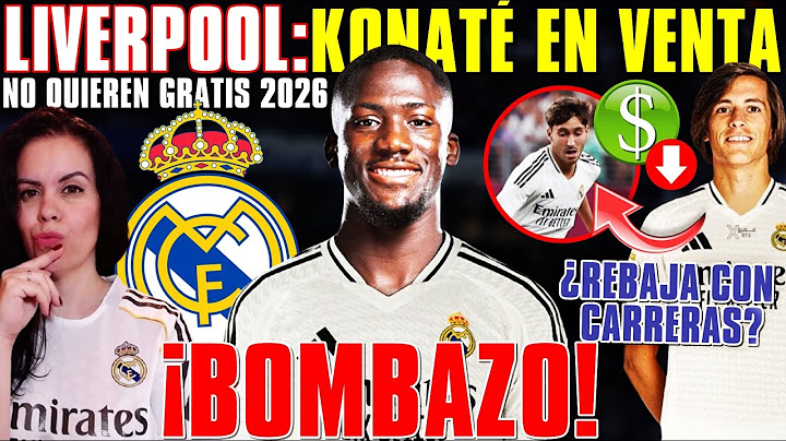 💣¡BOMBAZO! El LIVERPOOL PONE en VENTA a KONATÉ ¡PODRÍA LLEGAR YA! - El MADRID REBAJA PRECIO CARRERAS