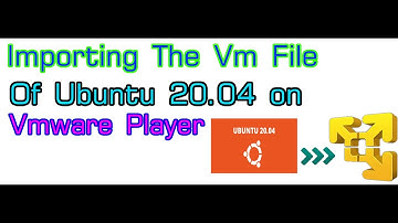Importing The Virtual Machine File Of Ubuntu 20.04 On Vmware Workstation 15 Player.||||