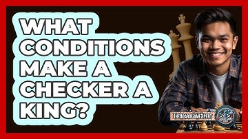 What Conditions Make a Checker a King?