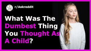 βΊπ Dumbest Thing You Thought As a Child ππ (r/AskReddit Post | Reddit Stories)