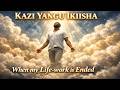 Kazi Yangu Ikiisha When My Life Work Is Ended Nyimbo Za Kristo