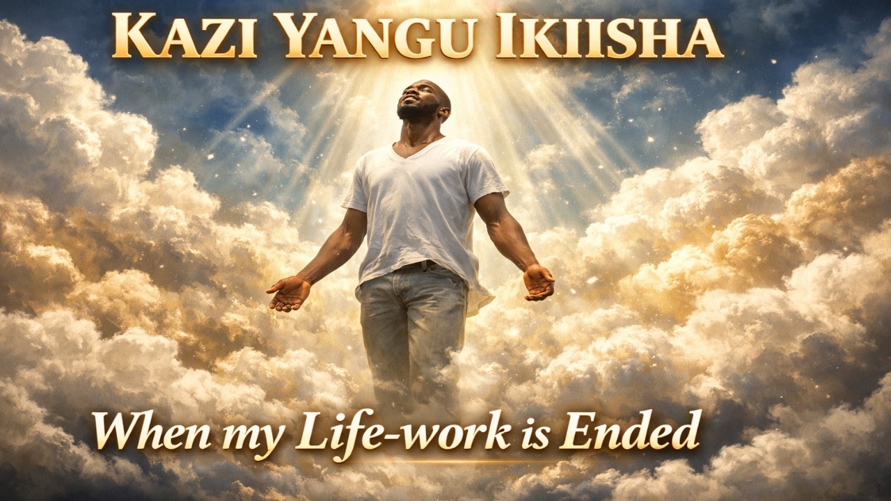 Kazi yangu ikiisha | When my Life-work is Ended | Nyimbo za Kristo