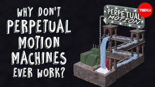 Why don't perpetual motion machines ever work?  Netta Schramm