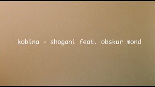 Kobina - Shogani feat. Obskur Mond