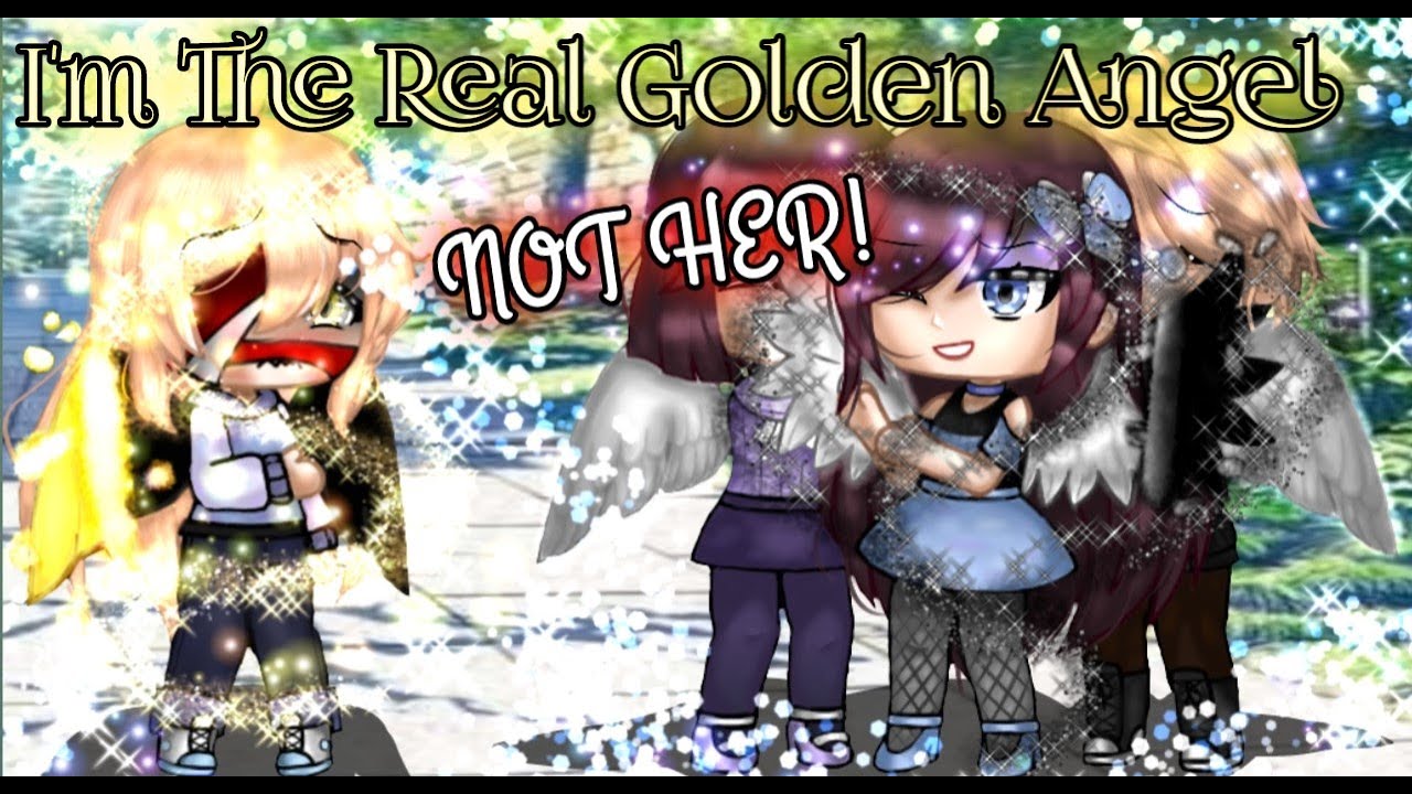 I'm THE REAL GOLDEN ANGEL NOT HER! [Gacha Club Mini Movie] (Original)