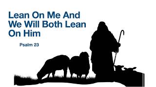 Lean On Me And We will Both Lean On Him