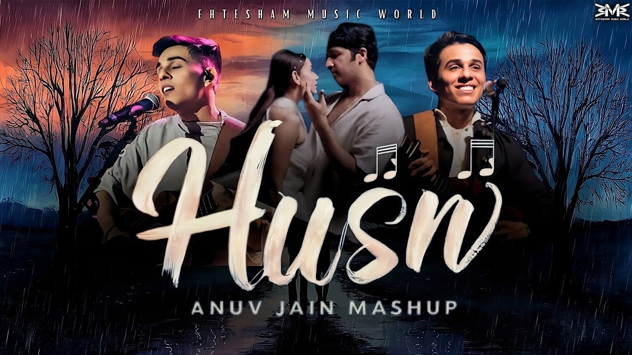 Husn Mashup | Anuv Jain Mashup 2024 | Tu Hai Kahan | Beete Lamhe | Mann Mera | Ehtesham Music World