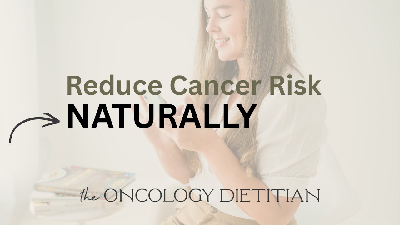 Reduce Cancer Risk Naturally | Cancer Dietitian Tips for Everyday Life