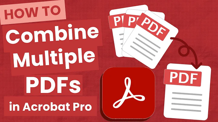 How to Combine Multiple PDFs (Or Any File) into One File in Adobe Acrobat