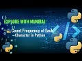 Program to find the COUNT FREQUENCY OF EACH CHARACTER in python.