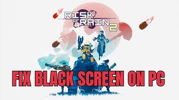 How To Fix Risk of Rain 2 Stuck On Black Screen Error on Steam PC