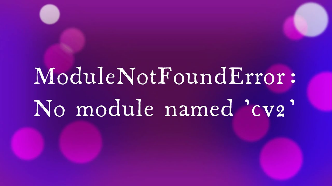 Modulenotfounderror No Module Named Cv Most Correct Answers Ar