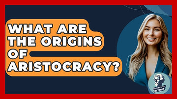 What Are The Origins Of Aristocracy? - Philosophy Beyond