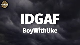 BoyWithUke - IDGAF (Lyrics)