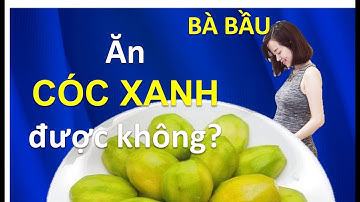 Bà Bầu Ăn Cóc Xanh Được Không? | Lợi ích Của Quả Cóc Xanh