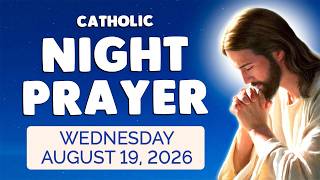 🙏 Catholic NIGHT PRAYER TONIGHT 🙏 Wednesday August 19, 2026 Prayers