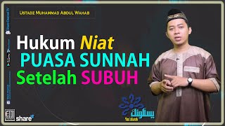 Hukum Niat Puasa Sunnah Setelah Subuh. Ustadz Muhammad Abdul Wahab, Lc