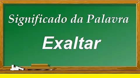 O que significa a palavra exaltada?