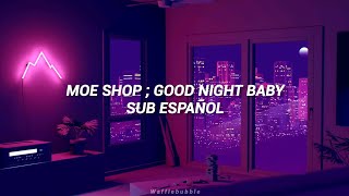 Moe Shop ; Good Night Baby (Sub. Español)