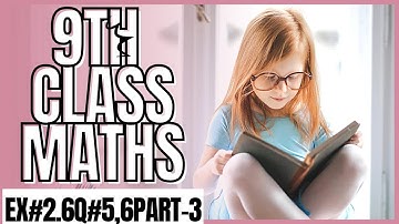 9th Class Maths Chapter no. 2 Exercise # 2.6 Question no. 5,6 Part-3 | Learn & Improve Your Skills